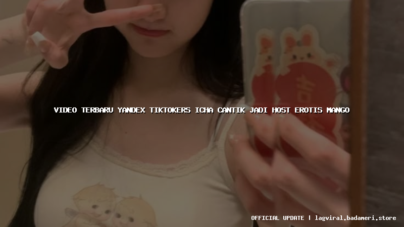 video terbaru yandex tiktokers icha cantik jadi host erotis mango