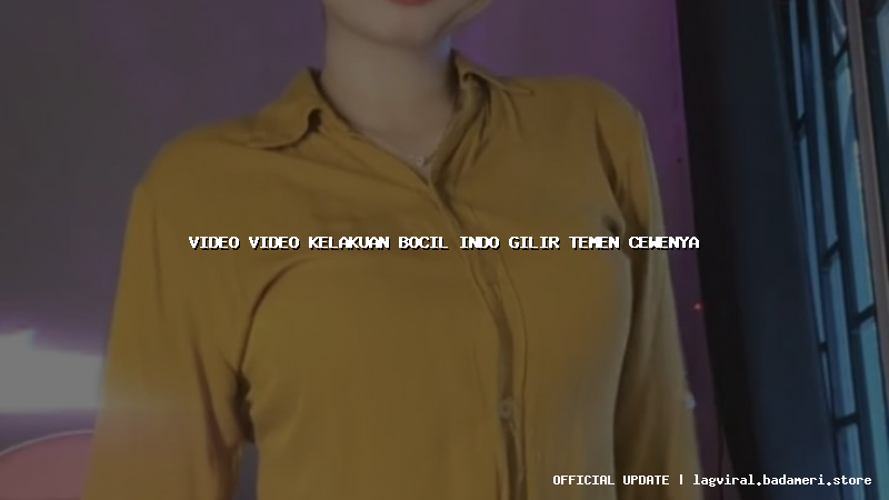 video video kelakuan bocil indo gilir temen cewenya