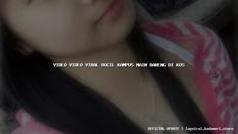 video video viral bocil kampus main bareng di kos