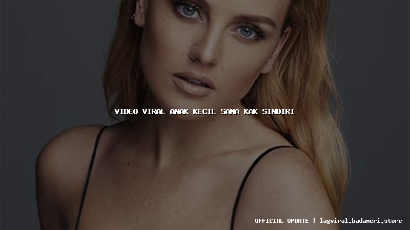 video viral anak kecil sama kak sindiri