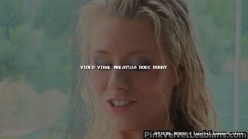 video viral malaysia bodi bohay