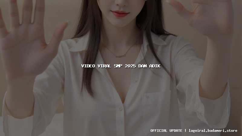 video viral smp 2025 dan adik