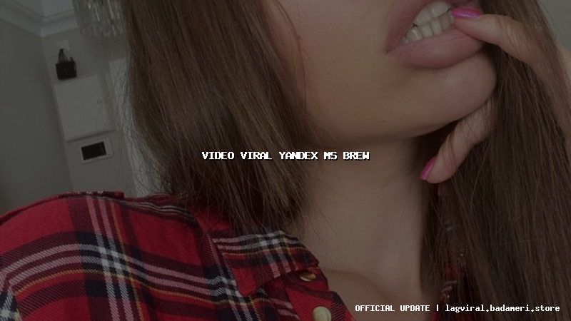 video viral yandex ms brew