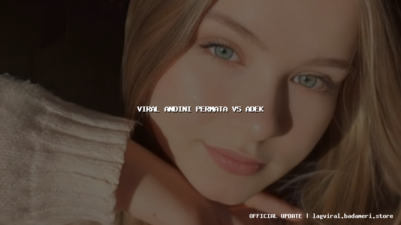 viral andini permata vs adek