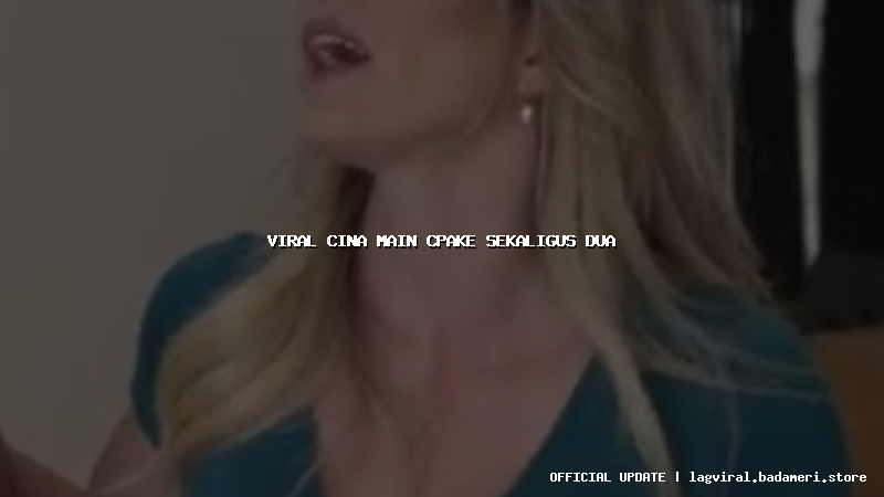 viral cina main cpake sekaligus dua