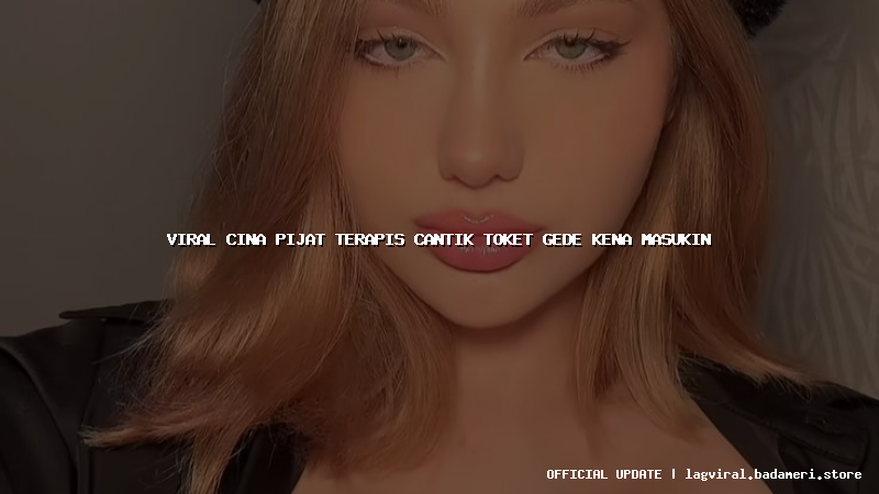viral cina pijat terapis cantik toket gede kena masukin