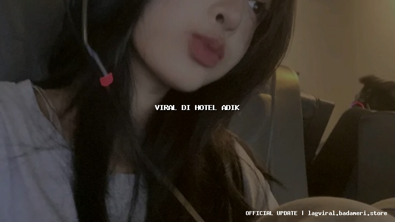 viral di hotel adik