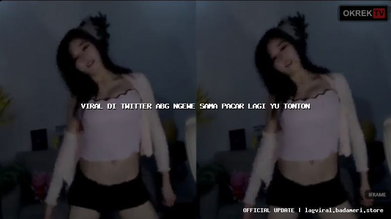 viral di twitter abg ngewe sama pacar lagi yu tonton