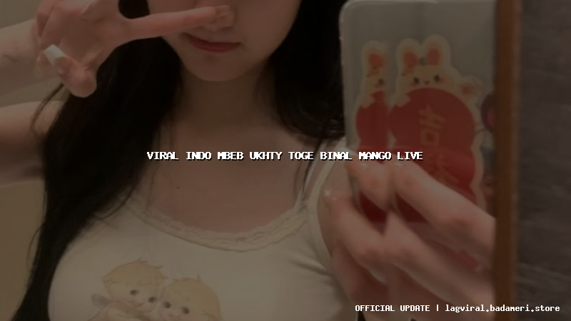 viral indo mbeb ukhty toge binal mango live