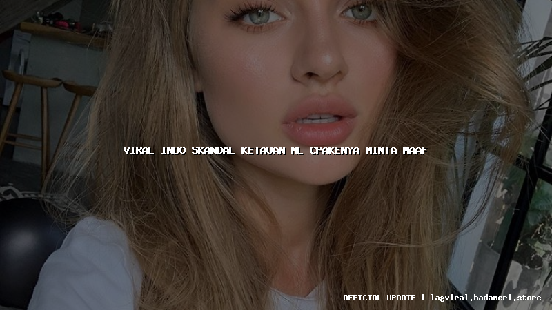 viral indo skandal ketauan ml cpakenya minta maaf