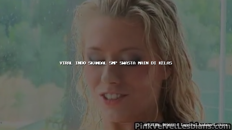 viral indo skandal smp swasta main di kelas