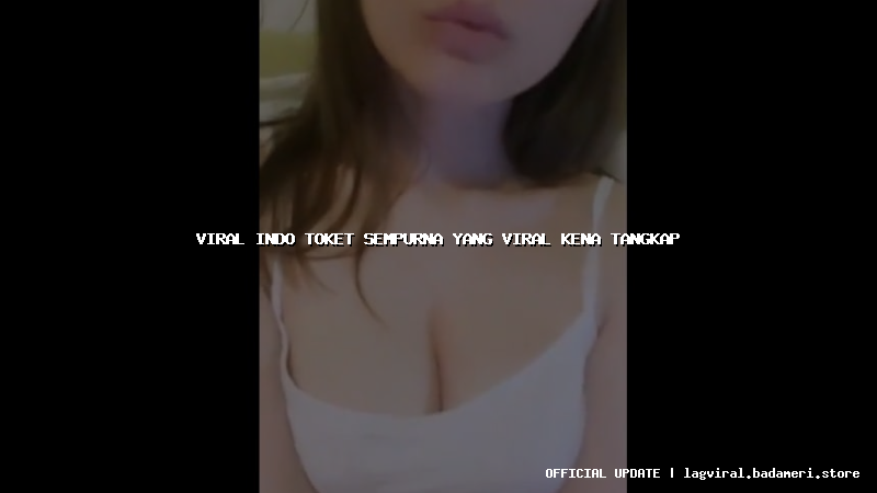 viral indo toket sempurna yang viral kena tangkap