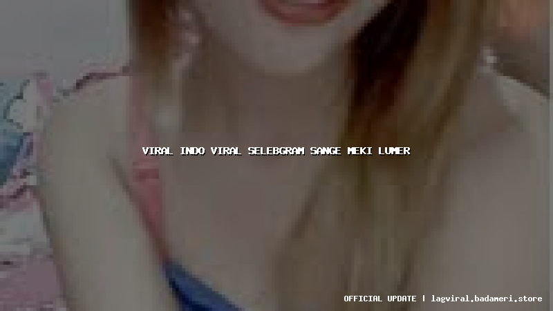 viral indo viral selebgram sange meki lumer
