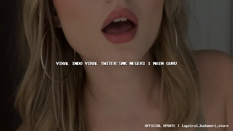 viral indo viral twiter smk negeri 1 main guru