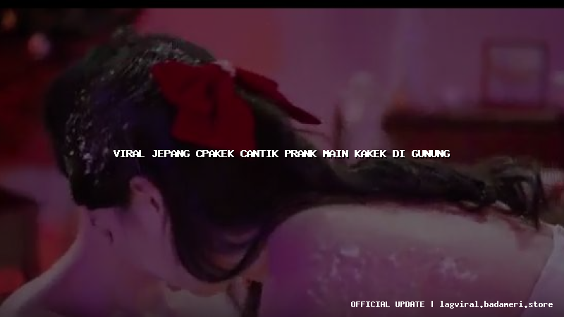 viral jepang cpakek cantik prank main kakek di gunung