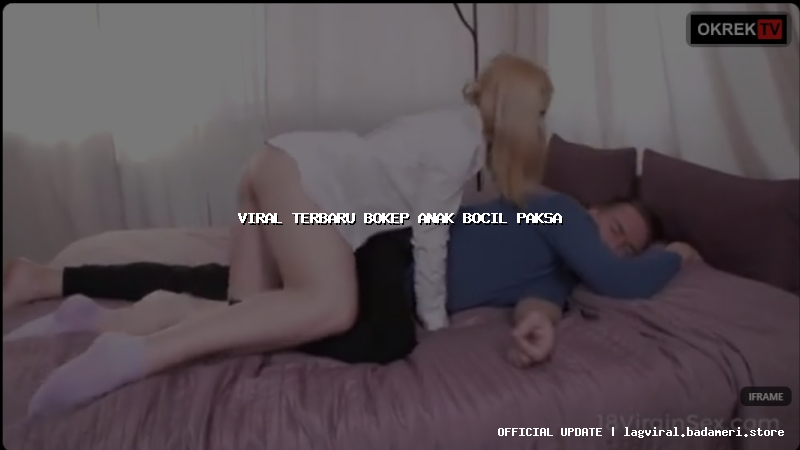 viral terbaru bokep anak bocil paksa