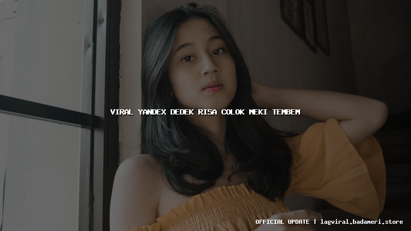 viral yandex dedek risa colok meki tembem