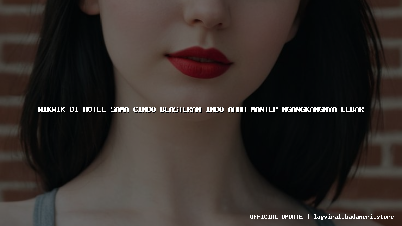 wikwik di hotel sama cindo blasteran indo ahhh mantep ngangkangnya lebar