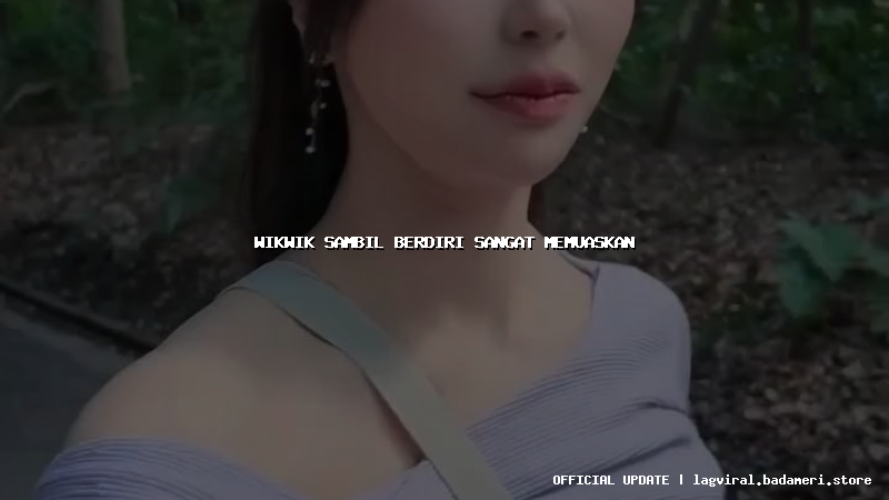 wikwik sambil berdiri sangat memuaskan