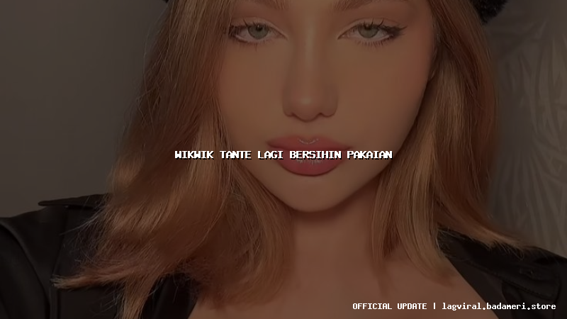 wikwik tante lagi bersihin pakaian