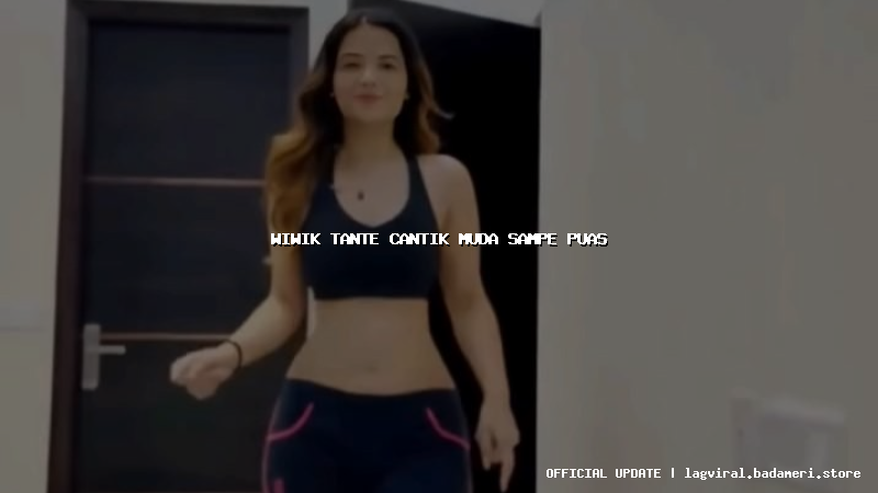 wiwik tante cantik muda sampe puas