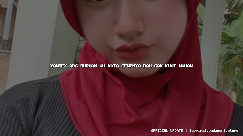 yandex abg buruan ah kata cewenya dah gak kuat nahan