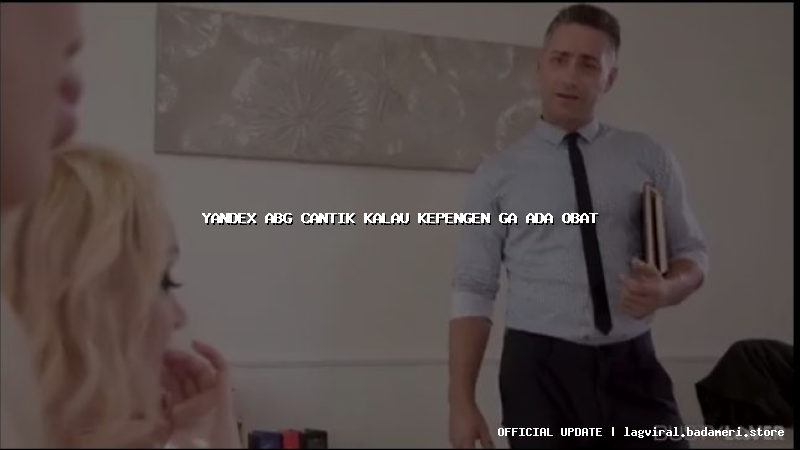 yandex abg cantik kalau kepengen ga ada obat