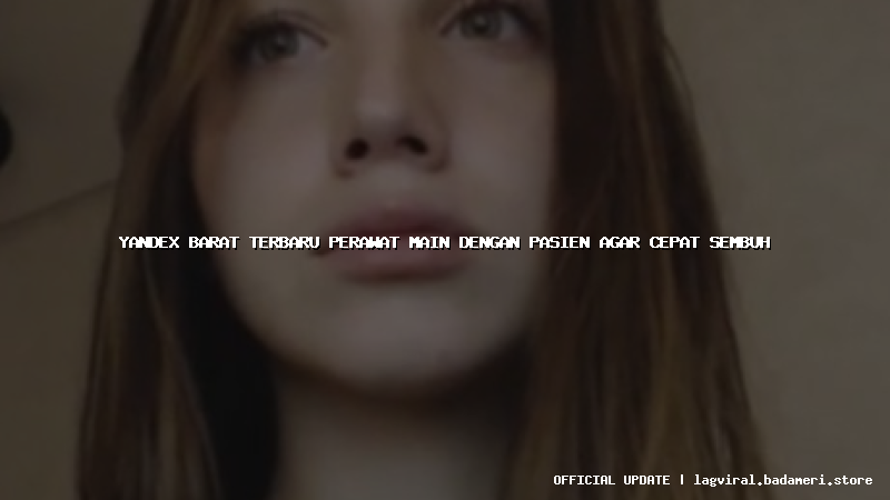 yandex barat terbaru perawat main dengan pasien agar cepat sembuh