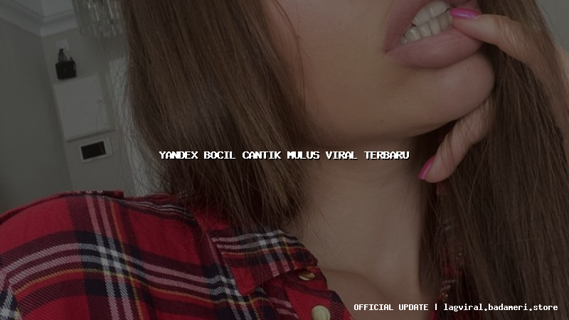 yandex bocil cantik mulus viral terbaru