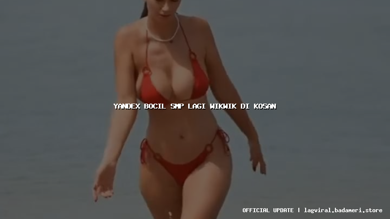 yandex bocil smp lagi wikwik di kosan