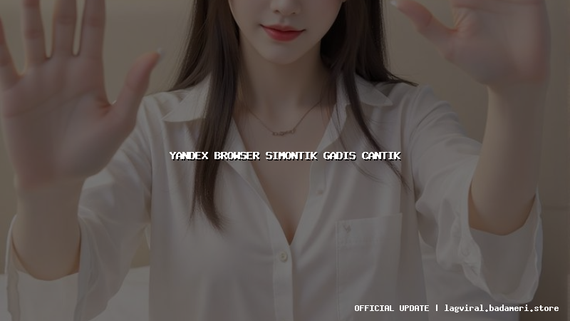 yandex browser simontik gadis cantik