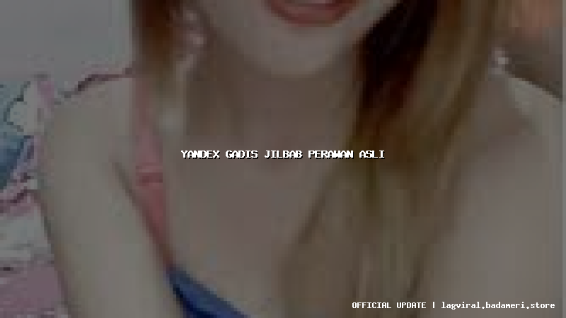 yandex gadis jilbab perawan asli