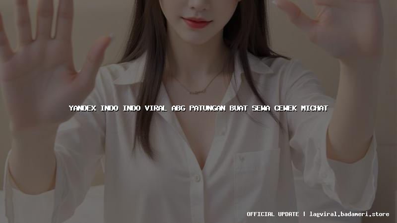 yandex indo indo viral abg patungan buat sewa cewek michat