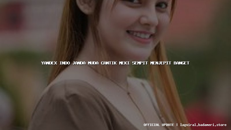 yandex indo janda muda cantik meki sempit menjepit banget