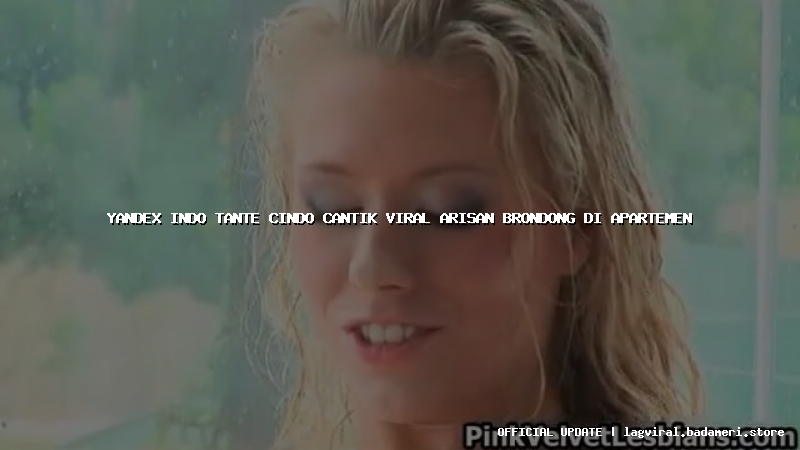 yandex indo tante cindo cantik viral arisan brondong di apartemen