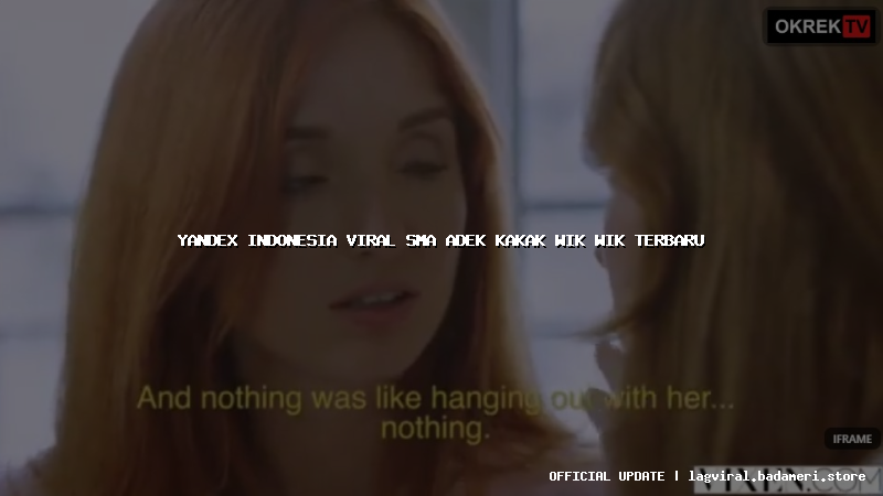 yandex indonesia viral sma adek kakak wik wik terbaru