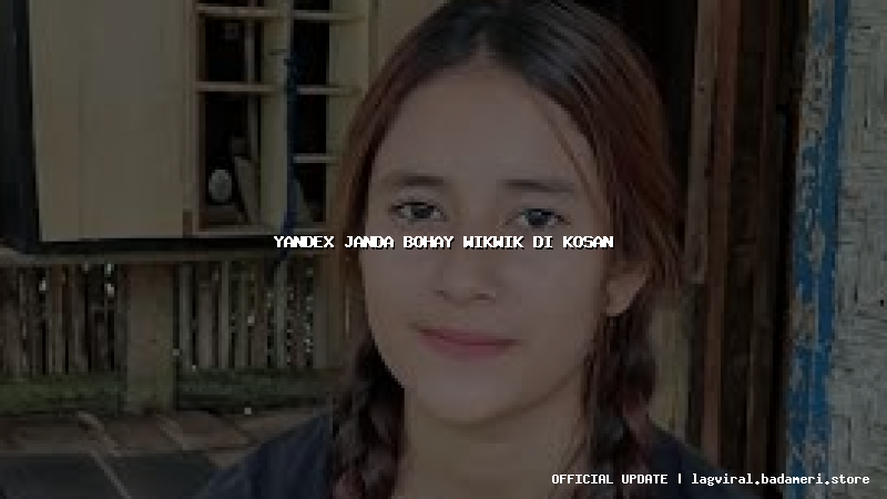 yandex janda bohay wikwik di kosan