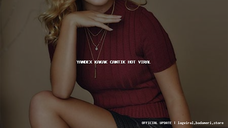 yandex kakak cantik hot viral