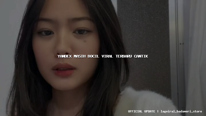 yandex masih bocil viral terbaru cantik