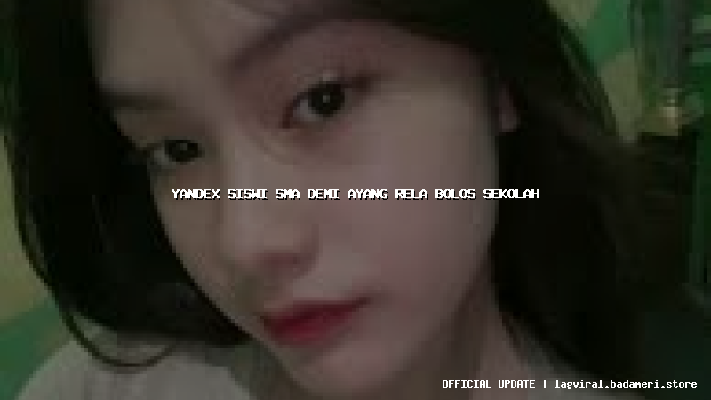 yandex siswi sma demi ayang rela bolos sekolah