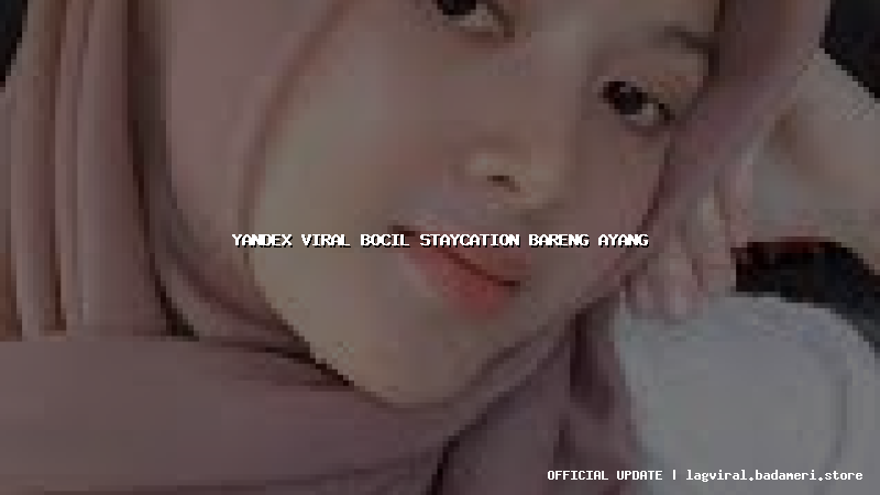yandex viral bocil staycation bareng ayang