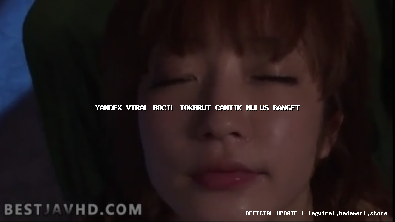 yandex viral bocil tokbrut cantik mulus banget
