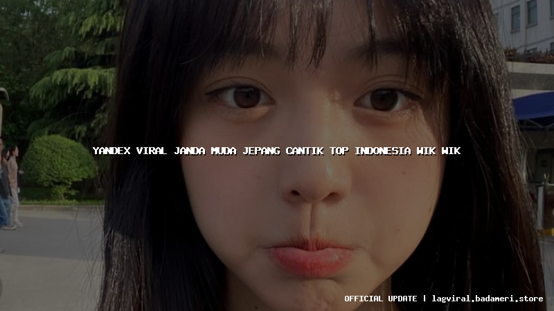 yandex viral janda muda jepang cantik top indonesia wik wik