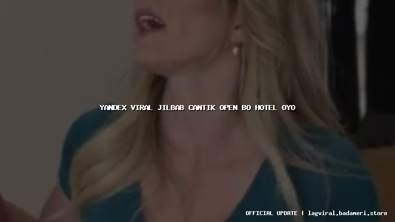 yandex viral jilbab cantik open bo hotel oyo