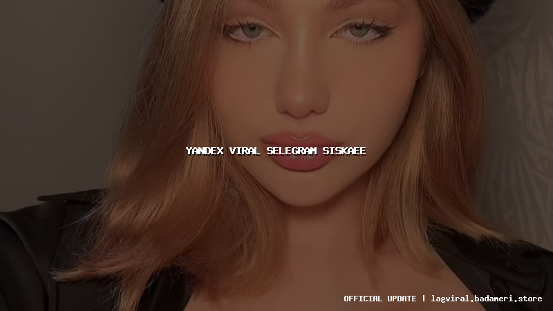 yandex viral selegram siskaee