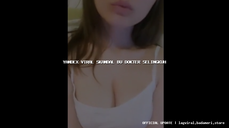 yandex viral skandal bu dokter selingkuh