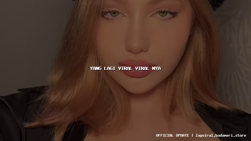 yang lagi viral viral nya